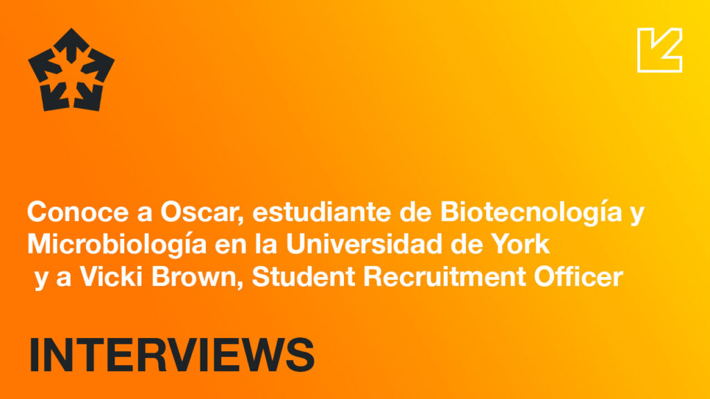 IEC Interviews: conoce a Oscar estudiante de Biotecnología y Microbiología en la Universidad de York